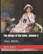 The Wings of the Dove, Volume 2: 1902, Novel di Henry James edito da INDEPENDENTLY PUBLISHED