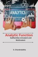 Analytic Function Subfamilies Univalent and Multivalent di S. Chandralekha edito da Deccan Books