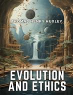 Evolution and Ethics di Thomas Henry Huxley edito da Sascha Association