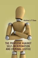 The Privilege Against Self-incrimination And Criminal Justice di Andrew Choo edito da Bloomsbury Publishing Plc
