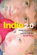 Indie 2.0 di Geoff King edito da I.B. Tauris & Co. Ltd.