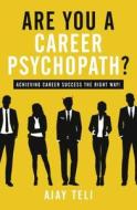 Are You A Career Psychopath? di Ajay Teli edito da Urbane Publications