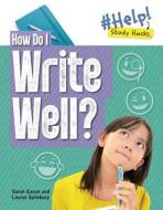 How Do I Write Well? di Louise A. Spilsbury, Sarah Eason edito da CHERITON CHILDRENS BOOKS
