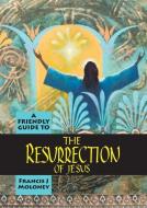 Friendly Guide to the Resurrection of Jesus di Francis J. Moloney edito da G T PUBN