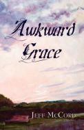 Awkward Grace di Jeff McCord edito da PALADIN TIMELESS BOOKS