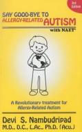Say Good-Bye to Allergy-Related Autism NAET di Devi S. Nambudripad edito da Delta Publishing Company(IL)