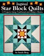 Inspired Star Block Quilts di Sandy Berg edito da Landauer Publishing