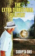 The Extra-terrestrial Delivery di Sudipta Das edito da White Falcon Publishing