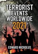 Terrorist Events Worldwide 2021 di Edward Mickolus edito da Wandering Woods Publishers