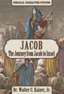Jacob: The Journey from Jacob to Israel di Walter C. Kaiser edito da MESSIANIC JEWISH PUBL