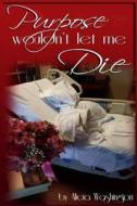 Purpose Wouldn't Let Me Die di Alicia Washington edito da Createspace Independent Publishing Platform