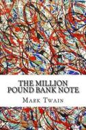The Million Pound Bank Note di Mark Twain edito da Createspace Independent Publishing Platform