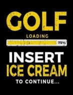 Golf Loading 75% Insert Ice Cream to Continue: Drawing Sketchbook 8.5 X 11 - Gag Gift Books for Golfers V1 di Dartan Creations edito da Createspace Independent Publishing Platform