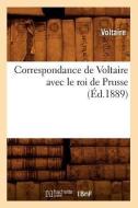 Correspondance de Voltaire Avec Le Roi de Prusse (Ed.1889) di Voltaire edito da Hachette Livre - Bnf