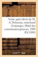 Vente Apres Deces De M. Alexandre Delaunay, Marchand D'estampes, Estampes Anciennes Et Modernes di SANS AUTEUR edito da Hachette Livre - BNF