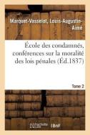 cole Des Condamn s, Conf rences Sur La Moralit Des Lois P nales. Tome 2 di Marquet-Vasselot-L edito da Hachette Livre - BNF