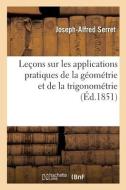 Leçons sur les applications pratiques de la géométrie et de la trigonométrie di Serret-J a edito da HACHETTE LIVRE