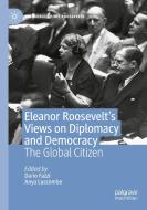 Eleanor Roosevelt's Views On Diplomacy And Democracy edito da Springer Nature Switzerland AG