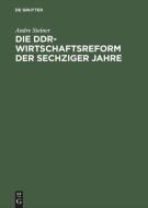 Die DDR-Wirtschaftsreform der sechziger Jahre di Andre Steiner edito da Akademie Verlag GmbH