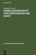Einbildungskraft und Erfahrung bei Kant di Matthias Wunsch edito da De Gruyter