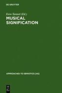Musical Signification: Essays in the Semiotic Theory and Analysis of Music edito da Walter de Gruyter