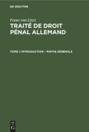 Traité de droit pénal allemand, Tome 1, Introduction - Partie Générale di Franz Von Liszt edito da De Gruyter