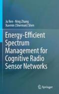 Energy-efficient Spectrum Management For Cognitive Radio Sensor Networks di Ning Zhang, Xuemin Shen edito da Springer International Publishing Ag