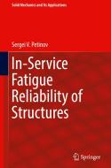 In-service Fatigue Reliability Of Structures di Sergei V. Petinov edito da Springer International Publishing Ag