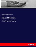 Jesus of Nazareth di Joseph Parrish Thompson edito da hansebooks