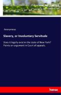 Slavery, or Involuntary Servitude di Anonymous edito da hansebooks