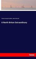 A North Briton Extraordinary di Tobias George Smollett, James Boswell edito da hansebooks