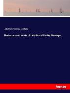 The Letters and Works of Lady Mary Wortley Montagu di Lady Mary Wortley Montagu edito da hansebooks