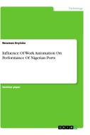 Influence Of Work Automation On Performance Of Nigerian Ports di Newman Enyioko edito da GRIN Verlag