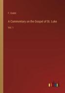 A Commentary on the Gospel of St. Luke di F. Godet edito da Outlook Verlag