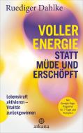 Voller Energie statt müde und erschöpft di Ruediger Dahlke edito da ARKANA Verlag