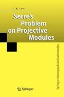 Serre's Problem On Projective Modules di T. Y. Lam edito da Springer-verlag Berlin And Heidelberg Gmbh & Co. Kg