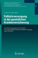 Palliativversorgung in der gesetzlichen Krankenversicherung di Johanna Föllmer edito da Springer Berlin Heidelberg