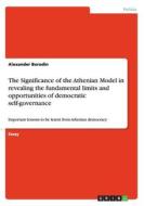 The Significance Of The Athenian Model In Revealing The Fundamental Limits And Opportunities Of Democratic Self-governance di Alexander Borodin edito da Grin Publishing