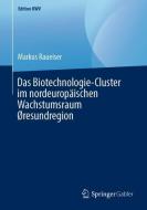 Das Biotechnologie-Cluster im nordeuropäischen Wachstumsraum Øresundregion di Markus Raueiser edito da Springer-Verlag GmbH