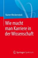Wie macht man Karriere in der Wissenschaft di Rainer Meckenstock edito da Springer-Verlag GmbH