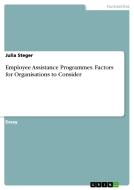Employee Assistance Programmes. Factors For Organisations To Consider di Julia Steger edito da Grin Publishing