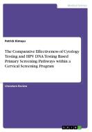 The Comparative Effectiveness of Cytology Testing and HPV DNA Testing Based Primary Screening Pathways within a Cervical di Patrick Kimuyu edito da GRIN Verlag