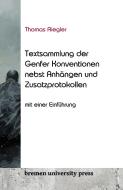 Textsammlung der Genfer Konventionen nebst Anhängen und Zusatzprotokollen di Thomas Riegler edito da Bremen University Press