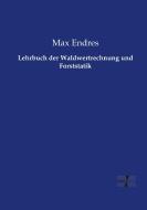 Lehrbuch der Waldwertrechnung und Forststatik di Max Endres edito da Vero Verlag