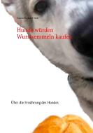 Hunde würden Wurstsemmeln kaufen di Bela F. Wolf edito da Books on Demand