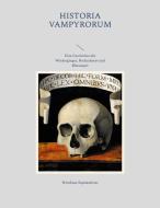 Historia Vampyrorum, das ist: Geschichte und umständliche Beschreibung derer im Grabe schmatzenden, wiederkehrenden, und denen Lebendigen das Blut aus di Nicolaus Equiamicus edito da Books on Demand