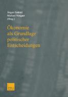 Ökonomie als Grundlage politischer Entscheidungen edito da VS Verlag für Sozialw.