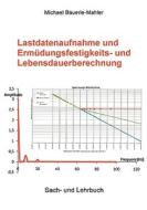 Lastdatenaufnahme und Ermüdungsfestigkeits- und Lebensdauerberechnung di Michael Bäuerle-Mahler edito da Books on Demand