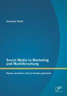 Social Media in Marketing und Marktforschung: Nutzer verstehen und als Kunden gewinnen di Alexander Wiedl edito da Diplomica Verlag