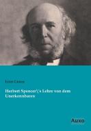 Herbert Spencer´s Lehre von dem Unerkennbaren di Ernst Grosse edito da Auxo Verlag